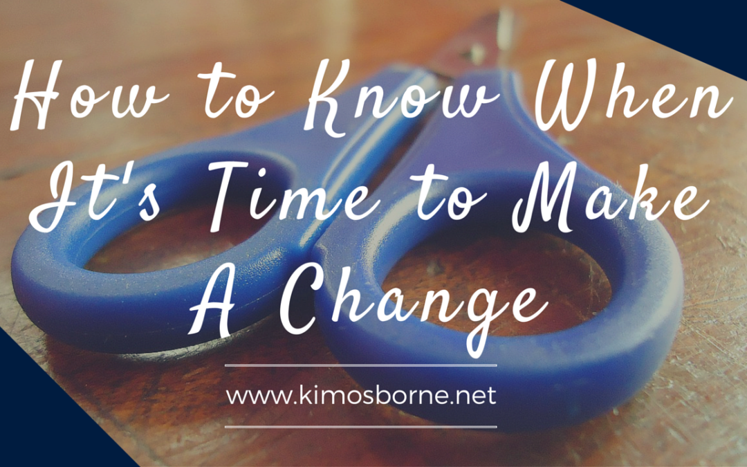 What To Do When It’s Time To Make A Change