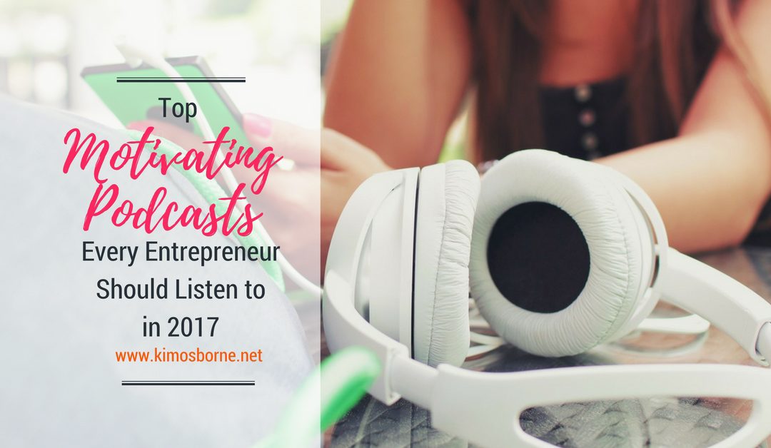 Best Motivation Podcasts Every Entrepreneur Should Listen To in 2017