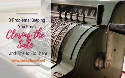 3 Problems Keeping You From Closing the Sale and Tips to Fix Them