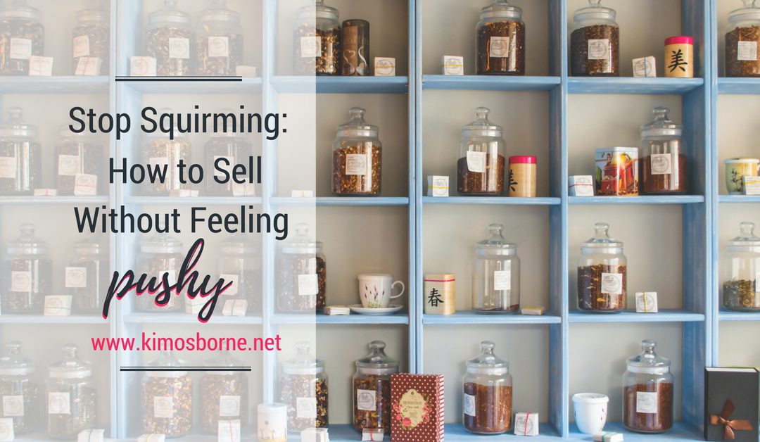 Sell Without Squirming: How to Sell Without Feeling Pushy